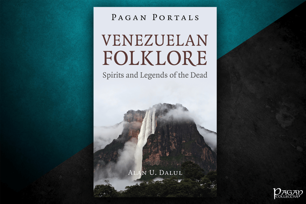 Review: Pagan Portals – Venezuelan Folklore by Alan U. D.&nbsp;Dalul